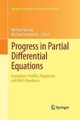 Progress in Partial Differential Equations: Asymptotic Profiles, Regularity and Well-Posedness - cover