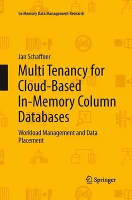 Multi Tenancy for Cloud-Based In-Memory Column Databases: Workload Management and Data Placement - Jan Schaffner - cover