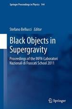Black Objects in Supergravity: Proceedings of the INFN-Laboratori Nazionali di Frascati School 2011
