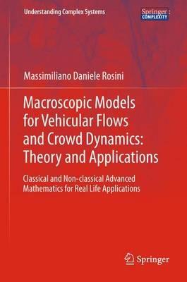 Macroscopic Models for Vehicular Flows and Crowd Dynamics: Theory and Applications: Classical and Non-Classical Advanced Mathematics for Real Life Applications - Massimiliano Daniele Rosini - cover