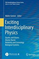 Exciting Interdisciplinary Physics: Quarks and Gluons / Atomic Nuclei / Relativity and Cosmology / Biological Systems