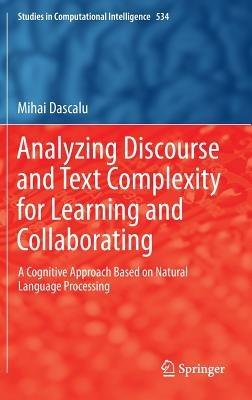 Analyzing Discourse and Text Complexity for Learning and Collaborating: A Cognitive Approach Based on Natural Language Processing - Mihai Dascalu - cover