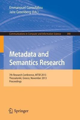 Metadata and Semantics Research: 7th International Conference, MSTR 2013, Thessaloniki, Greece, November 19-22, 2013. Proceedings - cover