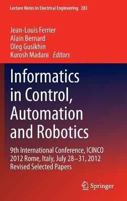 Informatics in Control, Automation and Robotics: 9th International Conference, ICINCO 2012 Rome, Italy, July 28-31, 2012 Revised Selected Papers - cover