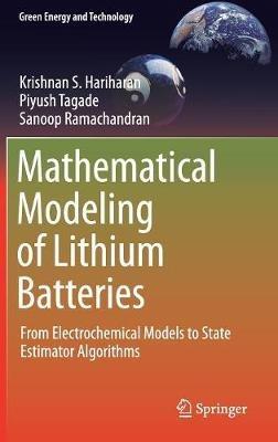 Mathematical Modeling of Lithium Batteries: From Electrochemical Models to State Estimator Algorithms - Krishnan S. Hariharan,Piyush Tagade,Sanoop Ramachandran - cover