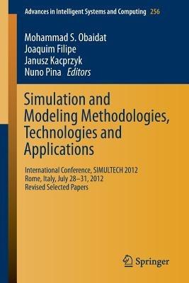 Simulation and Modeling Methodologies, Technologies and Applications: International Conference, SIMULTECH 2012 Rome, Italy, July 28-31, 2012 Revised Selected Papers - cover