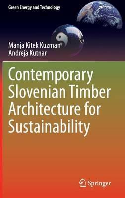 Contemporary Slovenian Timber Architecture for Sustainability - Manja Kitek Kuzman,Andreja Kutnar - cover