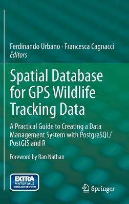 Spatial Database for GPS Wildlife Tracking Data: A Practical Guide to Creating a Data Management System with PostgreSQL/PostGIS and R - cover