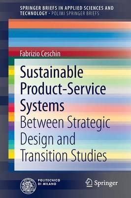Sustainable Product-Service Systems: Between Strategic Design and Transition Studies - Fabrizio Ceschin - cover
