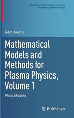 Mathematical Models and Methods for Plasma Physics, Volume 1: Fluid Models