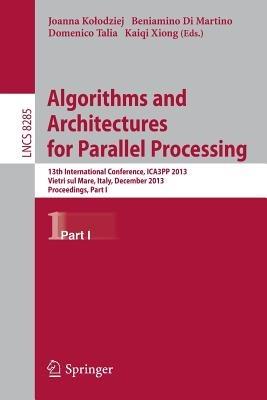 Algorithms and Architectures for Parallel Processing: 13th International Conference, ICA3PP 2013, Vietri sul Mare, Italy, December 18-20, 2013, Proceedings, Part I - cover