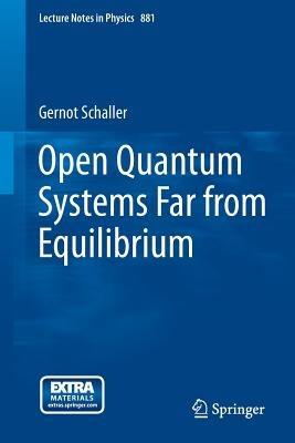 Open Quantum Systems Far from Equilibrium - Gernot Schaller - cover