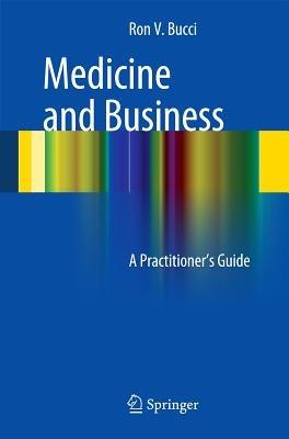 Medicine and Business: A Practitioner's Guide - Ronald V. Bucci - cover