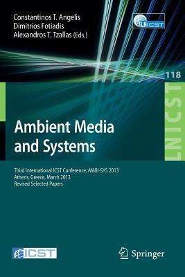 Ambient Media and Systems: Third International ICST Conference, AMBI-SYS 2013, Athens, Greece, March 15, 2013, Revised Selected Papers - cover