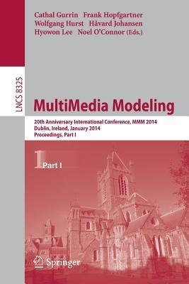 MultiMedia Modeling: 20th Anniversary International Conference, MMM 2014, Dublin, Ireland, January 6-10, 2014, Proceedings, Part I - cover