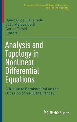 Analysis and Topology in Nonlinear Differential Equations: A Tribute to Bernhard Ruf on the Occasion of his 60th Birthday - cover