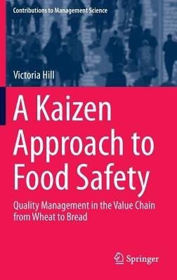 A Kaizen Approach to Food Safety: Quality Management in the Value Chain from Wheat to Bread - Victoria Hill - cover