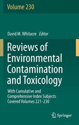 Reviews of Environmental Contamination and Toxicology volume: With Cumulative and Comprehensive Index Subjects Covered Volumes 221-230 - cover