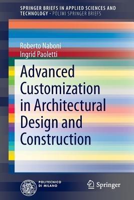 Advanced Customization in Architectural Design and Construction - Roberto Naboni,Ingrid Paoletti - cover