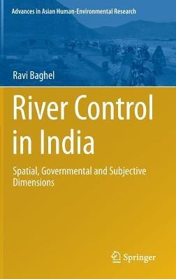 River Control in India: Spatial, Governmental and Subjective Dimensions - Ravi Baghel - cover