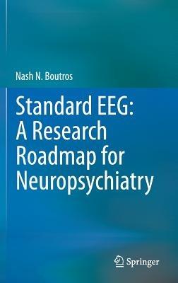 Standard EEG: A Research Roadmap for Neuropsychiatry - Nash N. Boutros - cover