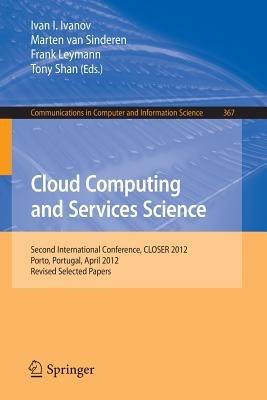 Cloud Computing and Services Science: Second International Conference, CLOSER 2012, Porto, Portugal, April 18-21, 2012. Revised Selected Papers - cover