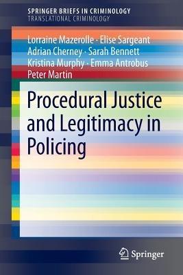 Procedural Justice and Legitimacy in Policing - Lorraine Mazerolle,Elise Sargeant,Adrian Cherney - cover