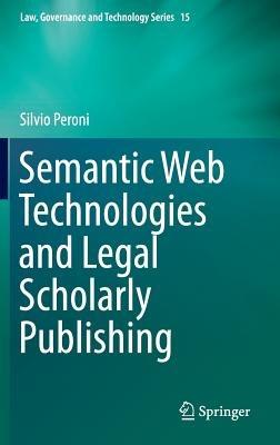 Semantic Web Technologies and Legal Scholarly Publishing - Silvio Peroni - cover