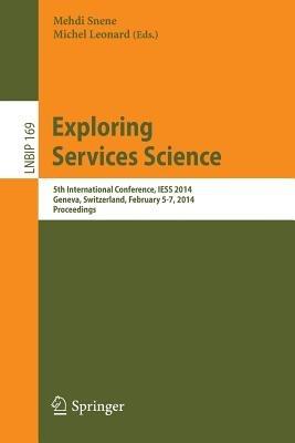 Exploring Services Science: 5th International Conference, IESS 2014, Geneva, Switzerland, February 5-7, 2014 - cover