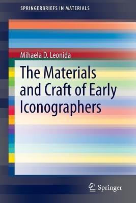The Materials and Craft of Early Iconographers - Mihaela D. Leonida - cover