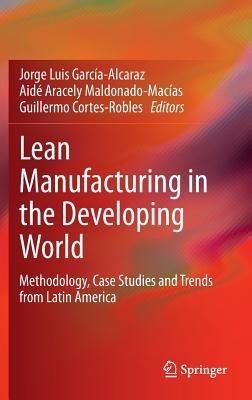 Lean Manufacturing in the Developing World: Methodology, Case Studies and Trends from Latin America - cover