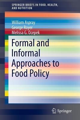 Formal and Informal Approaches to Food Policy - William Aspray,George Royer,Melissa G. Ocepek - cover