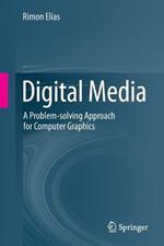 Digital Media: A Problem-solving Approach for Computer Graphics