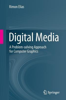 Digital Media: A Problem-solving Approach for Computer Graphics - Rimon Elias - cover