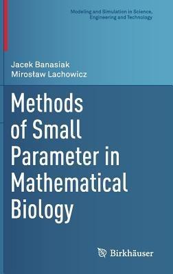 Methods of Small Parameter in Mathematical Biology - Jacek Banasiak,Miroslaw Lachowicz - cover