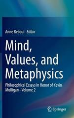 Mind, Values, and Metaphysics: Philosophical Essays in Honor of Kevin Mulligan - Volume 2
