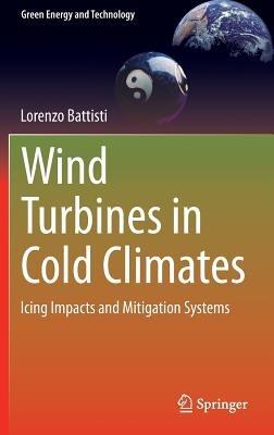 Wind Turbines in Cold Climates: Icing Impacts and Mitigation Systems - Lorenzo Battisti - cover
