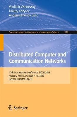 Distributed Computer and Communication Networks: 17th International Conference, DCCN 2013, Moscow, Russia, October 7-10, 2013. Revised Selected Papers - cover