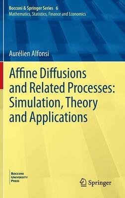 Affine Diffusions and Related Processes: Simulation, Theory and Applications - Aurélien Alfonsi - cover
