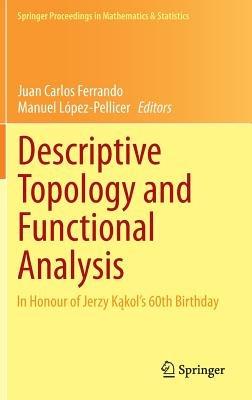 Descriptive Topology and Functional Analysis: In Honour of Jerzy Kakol’s 60th Birthday - cover