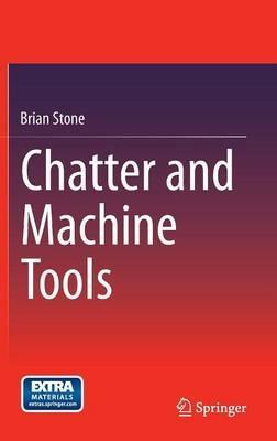 Chatter and Machine Tools - Brian Stone - cover