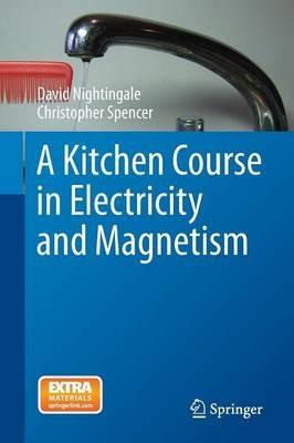 A Kitchen Course in Electricity and Magnetism - David Nightingale,Christopher Spencer - cover