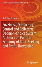 Fuzziness, Democracy, Control and Collective Decision-choice System: A Theory on Political Economy of Rent-Seeking and Profit-Harvesting
