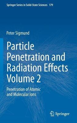 Particle Penetration and Radiation Effects Volume 2: Penetration of Atomic and Molecular Ions - Peter Sigmund - cover
