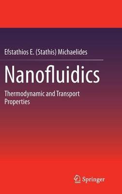 Nanofluidics: Thermodynamic and Transport Properties - Efstathios E. (Stathis) Michaelides - cover