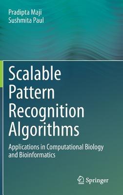 Scalable Pattern Recognition Algorithms: Applications in Computational Biology and Bioinformatics - Pradipta Maji,Sushmita Paul - cover