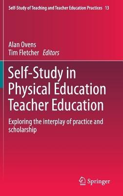 Self-Study in Physical Education Teacher Education: Exploring the interplay of practice and scholarship - cover