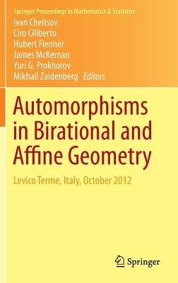 Automorphisms in Birational and Affine Geometry: Levico Terme, Italy, October 2012 - cover