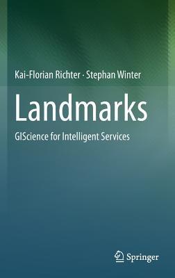Landmarks: GIScience for Intelligent Services - Kai-Florian Richter,Stephan Winter - cover