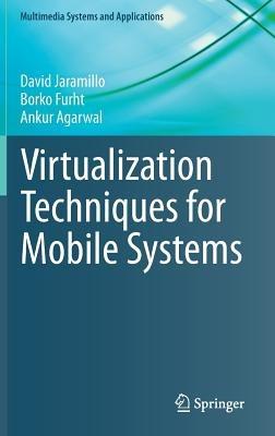 Virtualization Techniques for Mobile Systems - David Jaramillo,Borko Furht,Ankur Agarwal - cover